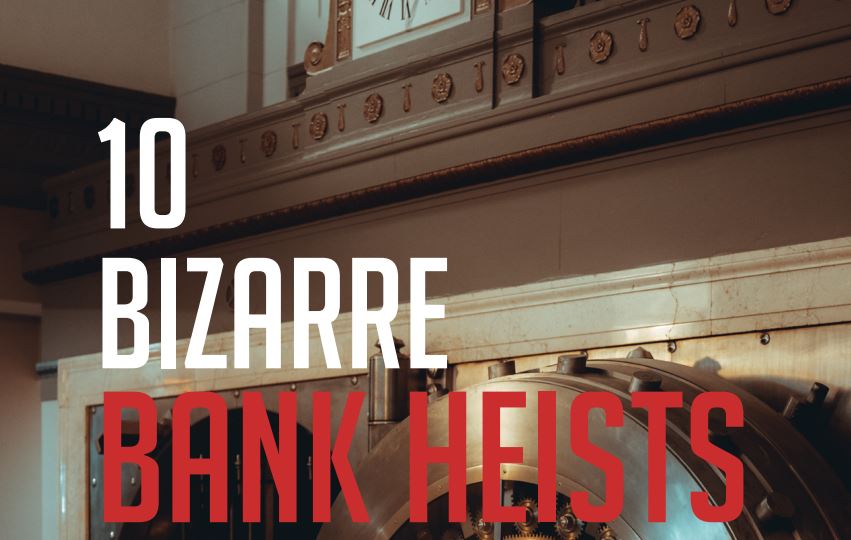 You are currently viewing 10 Bizarre Bank Heists That can Thrill Your Heart